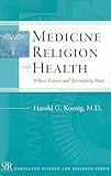 Medicine, Religion, and Health: Where Science and Spirituality Meet (Templeton Science and Religion Series)