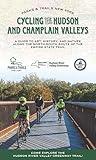 Cycling the Hudson and Champlain Valleys: A Guide to Art, History, and Nature along the North-South Route of the Empire State Trail (Parks & Trails New York)