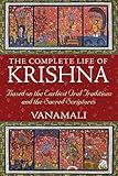 The Complete Life of Krishna: Based on the Earliest Oral Traditions and the Sacred Scriptures