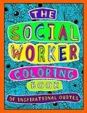 The Social Worker Coloring Book of Inspirational Quotes: A Funny Social Worker Adult Coloring Book as a Gift of Appreciation.