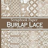 Burlap Lace Scrapbook Paper: 20 Double Sided Sheets, Decorative Craft Paper Pad Supplies for Scrapbooking