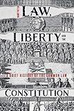 Law, Liberty and the Constitution: A Brief History of the Common Law
