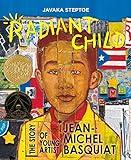 Radiant Child: The Story of Young Artist Jean-Michel Basquiat (Caldecott & Coretta Scott King Illustrator Award Winner)