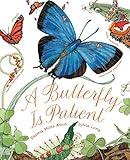 A Butterfly Is Patient: (Nature Books for Kids, Children's Books Ages 3-5, Award Winning Children's Books) (Sylvia Long)