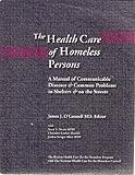 The Health Care of Homeless Persons: A Manual of Communicable Diseases & Common Problems in Shelters & on the Streets