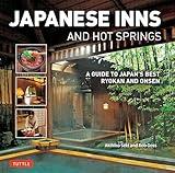 Japanese Inns and Hot Springs: A Guide to Japan's Best Ryokan & Onsen