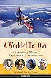 A World of Her Own: 24 Amazing Women Explorers and Adventurers (8) (Women of Action)