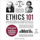 Ethics 101: From Altruism and Utilitarianism to Bioethics and Political Ethics, an Exploration of the Concepts of Right and Wrong