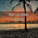 Pure Electronic Chill Out - Summer Chill Out, Beach Music, Heart Beat, Ambient Lounge Chill Out