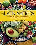 A Taste of Latin America: Culinary Traditions and Classic Recipes from Argentina, Brazil, Chile, Colombia,Costa Rica, Cuba, Mexico, Peru, Puerto Rico & Venezuela