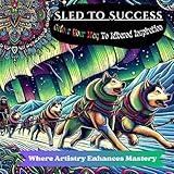 Sled To Success: COLOUR YOUR WAY To Iditarod Inspiration