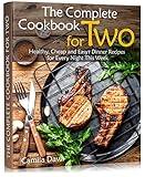 The Complete Cookbook for Two: Healthy, Cheap and Easy Dinner Recipes for Every Night This Week