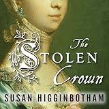 The Stolen Crown: It Was a Secret Marriage - One That Changed the Fate of England Forever