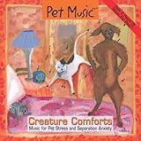 Pet Music: Creature Comforts. Music for Pet Stress and Separation Anxiety