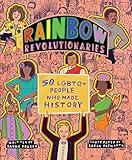 Rainbow Revolutionaries: Fifty LGBTQ+ People Who Made History