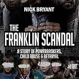 The Franklin Scandal: A Story of Powerbrokers, Child Abuse & Betrayal