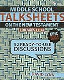 Middle School TalkSheets on the New Testament, Epic Bible Stories: 52 Ready-to-Use Discussions