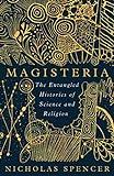 Magisteria: The Entangled Histories of Science & Religion