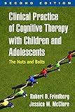 Clinical Practice of Cognitive Therapy with Children and Adolescents: The Nuts and Bolts