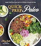 Quick Prep Paleo: Simple Whole-Food Meals with 5 to 15 Minutes of Hands-On Time