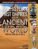 Prehistory, First Empires, and the Ancient World: From the Stone Age to 900 CE (Witness to History: A Visual Chronicle of the World)