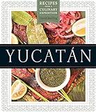 Yucatán: Recipes from a Culinary Expedition (The William and Bettye Nowlin Series in Art, History, and Culture of the Western Hemisphere)