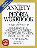 The Anxiety and Phobia Workbook: A Step-by-Step Program for Curing Yourself of Extreme Anxiety, Panic Attacks, and Phobias