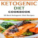 Ketogenic Diet Cookbook 50 Best Ketogenic Diet Recipes