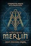 The Mysteries of Merlin: Ceremonial Magic for the Druid Path