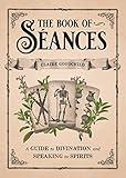 The Book of Séances: A Guide to Divination and Speaking to Spirits