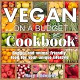 Vegan on a Budget Cookbook Budget and animal friendly food for your unique lifestyle