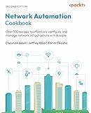 Network Automation Cookbook: Over 100 recipes to effectively configure and manage network infrastructure with Ansible