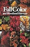 Fall Color and Woodland Harvests: A Guide to the More Colorful Fall Leaves and Fruits of the Eastern Forests