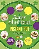 Super Shortcut Instant Pot: The Ultimate Time-Saving Step-by-Step Cookbook (Step-by-Step Instant Pot Cookbooks)