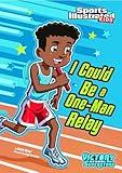 I Could Be a One-Man Relay (Sports Illustrated Kids: Victory School Superstars)