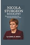 NICOLA STURGEON BIOGRAPHY: The personal and political life of Scotland’s Defining Leader
