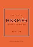 The Little Book of Hermès: The Story of the Iconic Fashion House (Little Books of Fashion, 14)