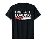 Fun Fact Shirt Funny Fun Fact Loading Joke Quote Saying T-Shirt