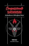 Compassionate Satanism: An Introduction to Modern Satanic Practice