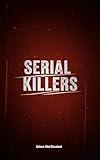 Serial Killers: 100 True Stories of the World’s Most Notorious Murderers (Crime & Mystery)