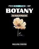PRINCIPLES OF BOTANY: The Study Of Plant Life