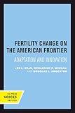 Fertility Change on the American Frontier: Adaptation and Innovation (Studies in Demography) (Volume 5)