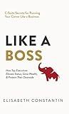 Like A Boss: How Top Executives Elevate Status, Grow Wealth, & Protect Their Downside