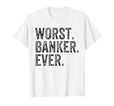 Worst Banker Funny Bank Banking T-Shirt