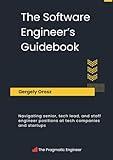The Software Engineer's Guidebook: Navigating senior, tech lead, and staff engineer positions at tech companies and startups