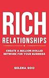 Rich Relationships: Create a Million-Dollar Network for Your Business