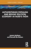 Authoritarian Populism and Bovine Political Economy in Modi’s India (Routledge Studies in South Asian Politics)