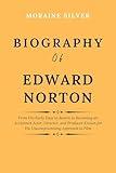 Biography of Edward Norton : From His Early Days in Boston to Becoming an Acclaimed Actor, Director, and Producer Known for His Uncompromising Approach to Film (Biographies of Actors and Actresses)