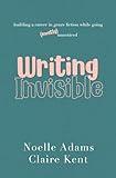 Writing Invisible: Building a Career in Genre Fiction While Going (Mostly) Unnoticed