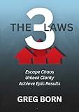 The 3 Laws: Escape Chaos, Unlock Clarity, Achieve Epic Results